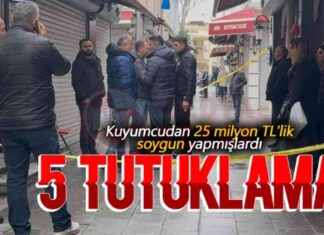 25 Milyon TL Değerindeki Kuyumcu Soygunundan 5 Kişi Tutuklandı 25-milyon-tl-deerindeki-kuyumcu-soygunundan-5-kii-tutukland