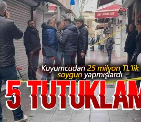 25 Milyon TL Değerindeki Kuyumcu Soygunundan 5 Kişi Tutuklandı 25-milyon-tl-deerindeki-kuyumcu-soygunundan-5-kii-tutukland