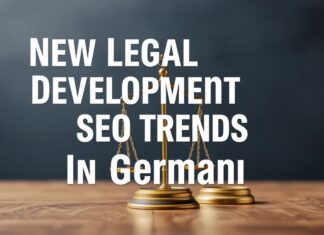 Almanya’da Yeni Hukuki Gelişmeler ve SEO Trendleri New Legal Developments and SEO Trends in Germany