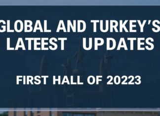 Dünyada ve Türkiye’de Son Güncellemeler: 2023’in İlk Yarıyılı Global and Turkey's Latest Updates: First Half of 2023